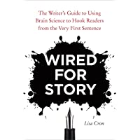 Wired for Story: The Writers Guide to Using Brain Science to Hook Readers from the Very First Sentence